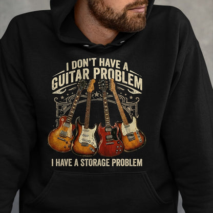 Guitar Lover Shirt, Funny Guitar UnisexT-Shirt/Hoodie/Sweatshirt HLT00 - No I Don_t Have A Guitar Problem I Have A Storage Problem T-Shirt (1)