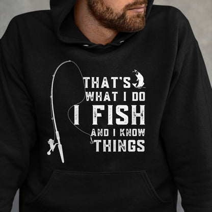 Funny Fishing Shirt, Gift For Fishing Lover Unisex T-Shirt/Hoodie/Sweatshirt HLT00 - Funny Fish Quote, That_s What I Do I Fish and I Know Things T-Shirt