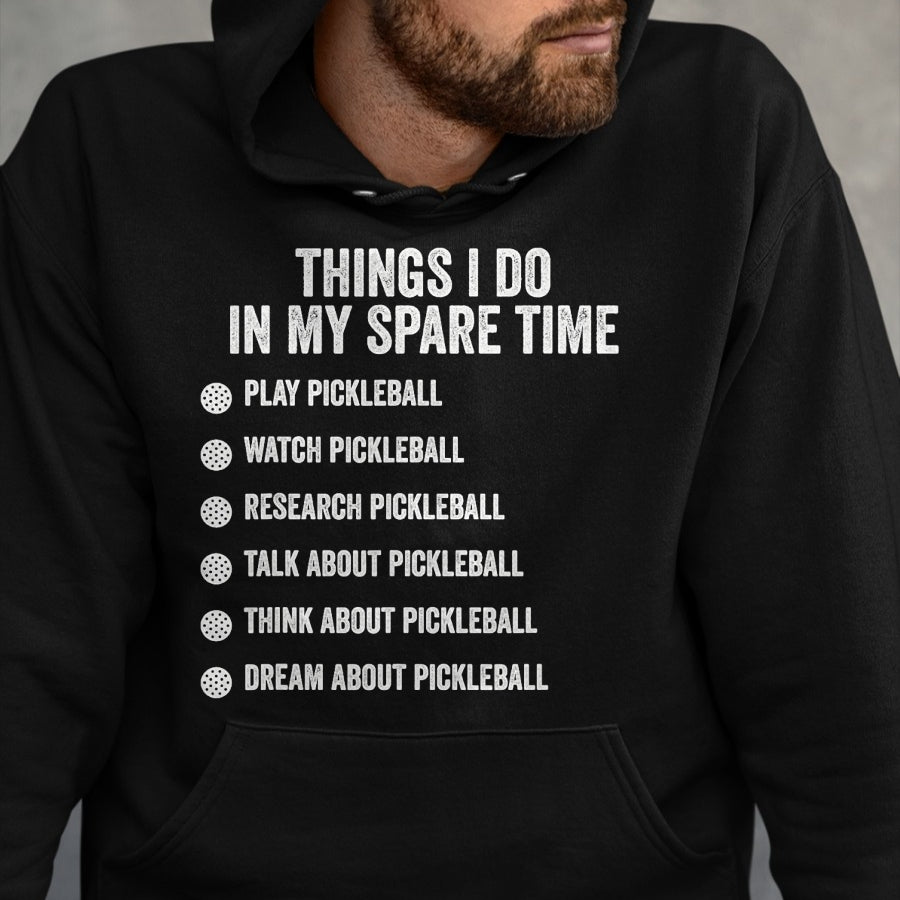 Funny Pickleball Shirt, Pickleball Lover Unisex T-Shirt/Hoodie/Sweatshirt HLT00 - Things I Do in My Spare Time Funny Pickleball T-Shirt