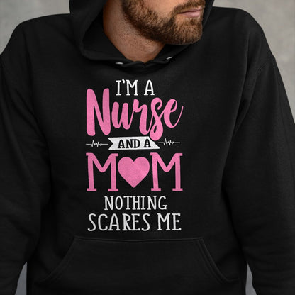 Funny Nurse Shirt, Nurse Unisex T-Shirt/Hoodie/Sweatshirt HLT00 - Funny I'm A Nurse And A Mom Nothing Scares Me T-Shirt