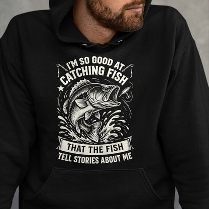 Funny Fishing Shirt, Gift For Fishing Lover Unisex T-Shirt/Hoodie/Sweatshirt HLT00 - I_m So Good At Catching Fish Design, Funny Fishing Fisherman T-Shirt
