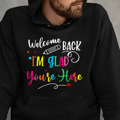 Best Student Shirt, Funny Back To School UnisexT-Shirt/Hoodie/Sweatshirt HLT00 - Welcome Back I_m Glad You_re Here Back to School Teacher T-Shirt