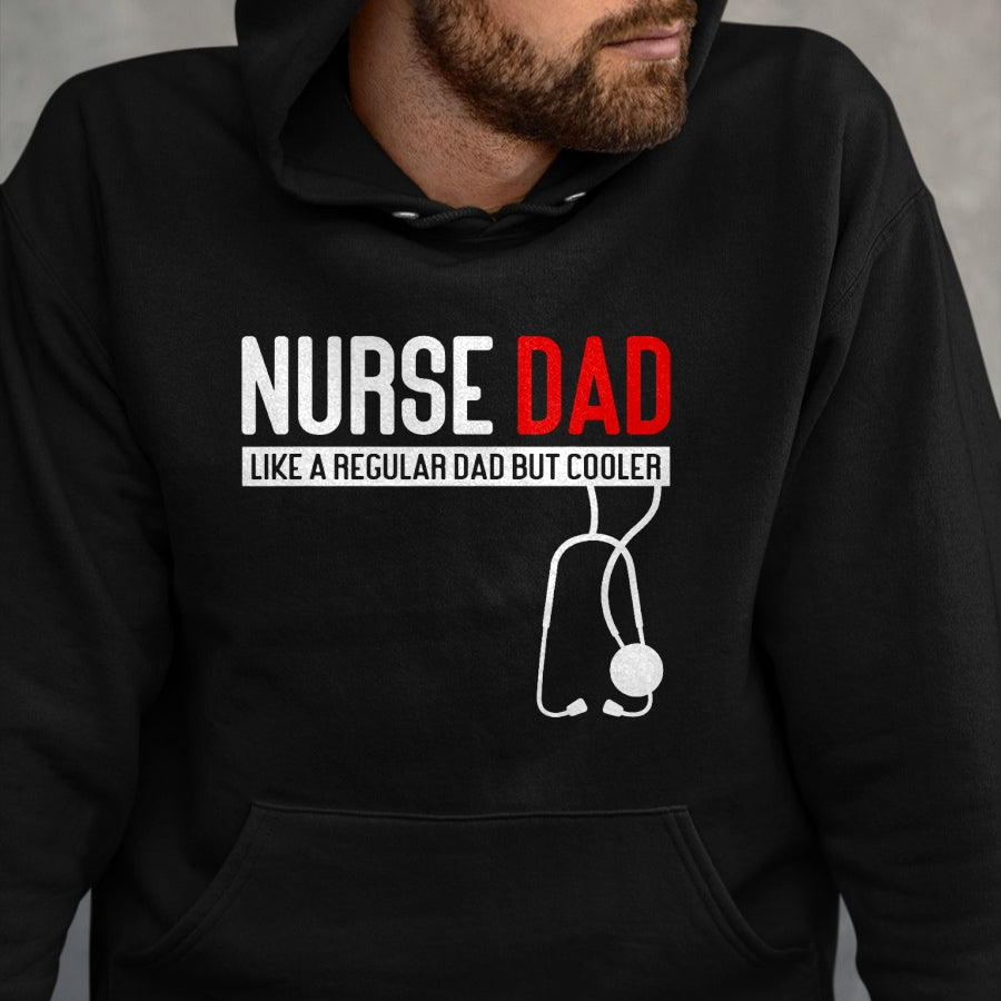 Funny Nurse Shirt, Nurse Unisex T-Shirt/Hoodie/Sweatshirt HLT00 - Nurse Dad Like Regular Dad but Cooler - Nurse Dad T-Shirt