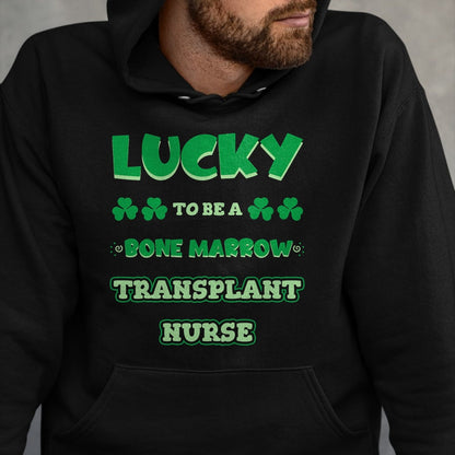 Patrick Day Shirts for Family, Funny Patrick Day shirts, st patrick's day Unisex T-Shirt/Hoodie/Sweatshirt HLT00 - Lucky To Be A Bone Marrow Transplant Nurse St. Patrick Day T-Shirt