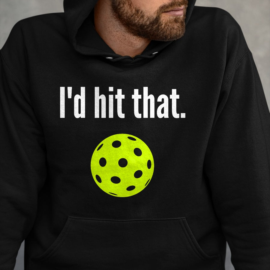 Funny Pickleball Shirt, Pickleball Lover Unisex T-Shirt/Hoodie/Sweatshirt HLT00 - I'd Hit That Pickleball Funny Pickleball I'd Hit That T-Shirt