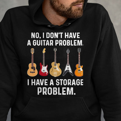 Guitar Lover Shirt, Funny Guitar UnisexT-Shirt/Hoodie/Sweatshirt HLT00 - No I Don_t Have A Guitar Problem I Have A Storage Problem T-Shirt, Men, Black, 3X-Large