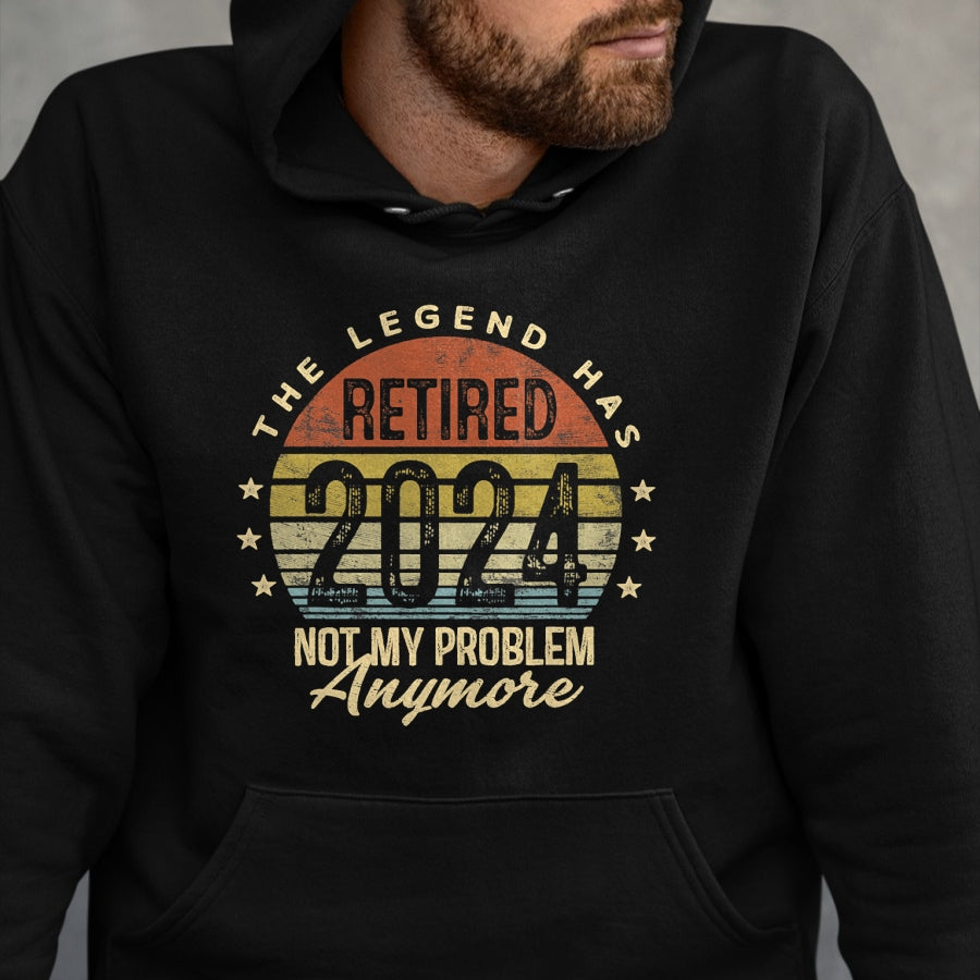 Gift for Dad Shirt, Funny Dad Unisex T-Shirt/Hoodie/Sweatshirt HLT00 – Legend Has Retired 2024 Not My Problem Anymore Retirement T-Shirt