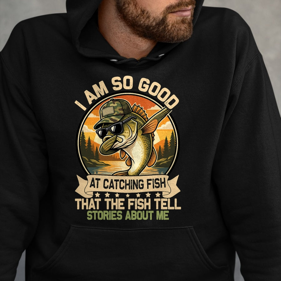 Funny Fishing Shirt, Gift For Fishing Lover Unisex T-Shirt/Hoodie/Sweatshirt HLT00 - I Am So Good At Catching Fish Funny Fishing for Men Women T-Shirt