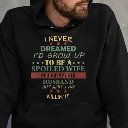 Best Wife Shirt, Wife and Husband Unisex T-Shirt/Hoodie/Sweatshirt HLT00 - Gift for wife T shirt, spoiled wife   I Never Dreamed To Be A Spoiled Wife Of Grumpy Old Husband Tan