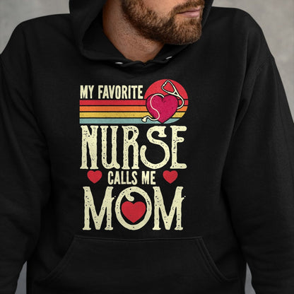 Funny Nurse Shirt, Nurse Unisex T-Shirt/Hoodie/Sweatshirt HLT00 - My Favorite Nurse Calls Me Mom Vintage Mother's Day T-Shirt