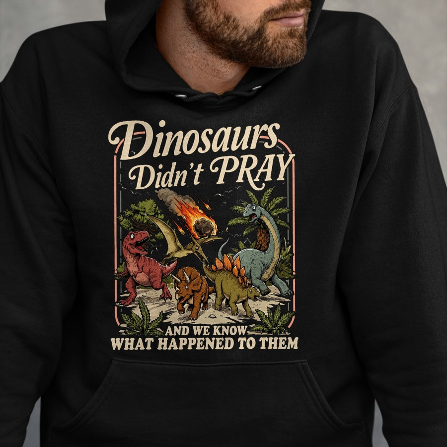 Best Dinosaur Lover Shirt, Funny Dinosaur UnisexT-Shirt/Hoodie/Sweatshirt HLT00 - Dinosaurs Didn_t Pray Funny Dinosaur Christian Humor Faith T-Shirt