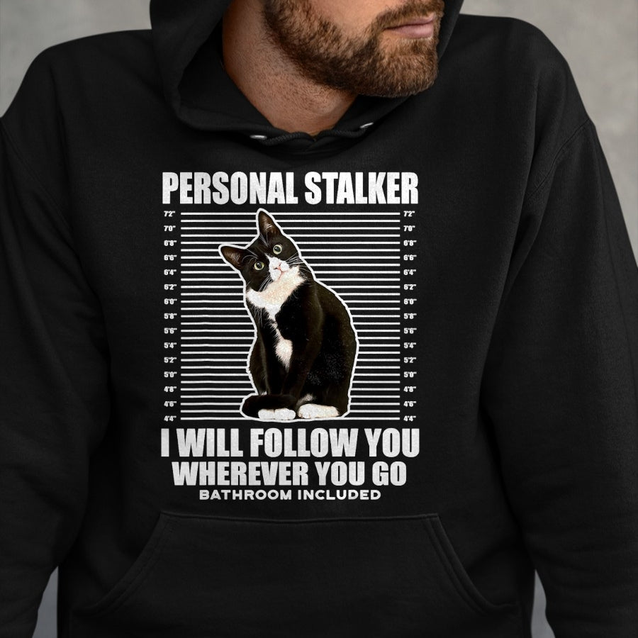 Cat Love Shirt, Funny Cat Lover Gift UnisexT-Shirt/Hoodie/Sweatshirt HLT00 - Tuxedo Cat Personal Stalker Funny Cat Kitten Lovers Gift T-Shirt