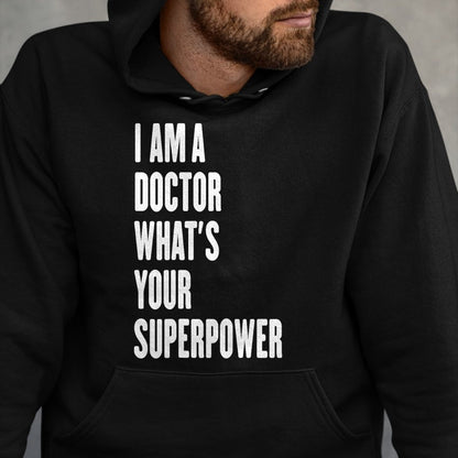 Best Doctor Shirt, Funny Doctor UnisexT-Shirt/Hoodie/Sweatshirt HLT00 - I am a Doctor what's your superpower T-Shirt