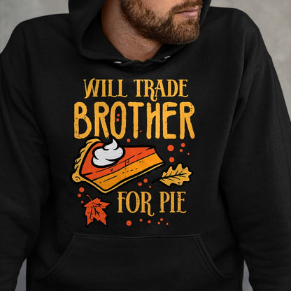 Best Thanksgiving Family Shirt , Funny Thanksgiving UnisexT-Shirt/Hoodie/Sweatshirt HLT00 - Thanksgiving Will Trade Brother for Pie Fall Family Kids T-Shirt