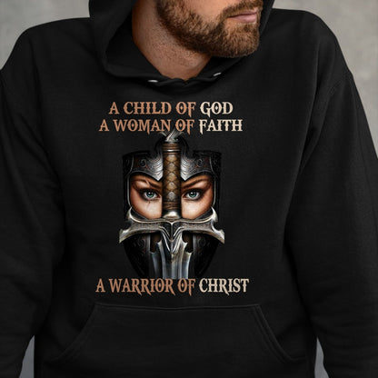 Christian Tee, Christian Faith Unisex T-Shirt/Hoodie/Sweatshirt HLT00 -  A Child Of God A Woman Of Faith A Warrior Of Christ T-Shirt