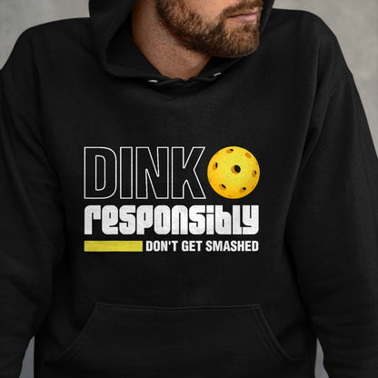 Funny Pickleball Shirt, Pickleball Lover Unisex T-Shirt/Hoodie/Sweatshirt HLT00 - Dink Responsibly Don't Get Smashed Pickleball Gift T-Shirt