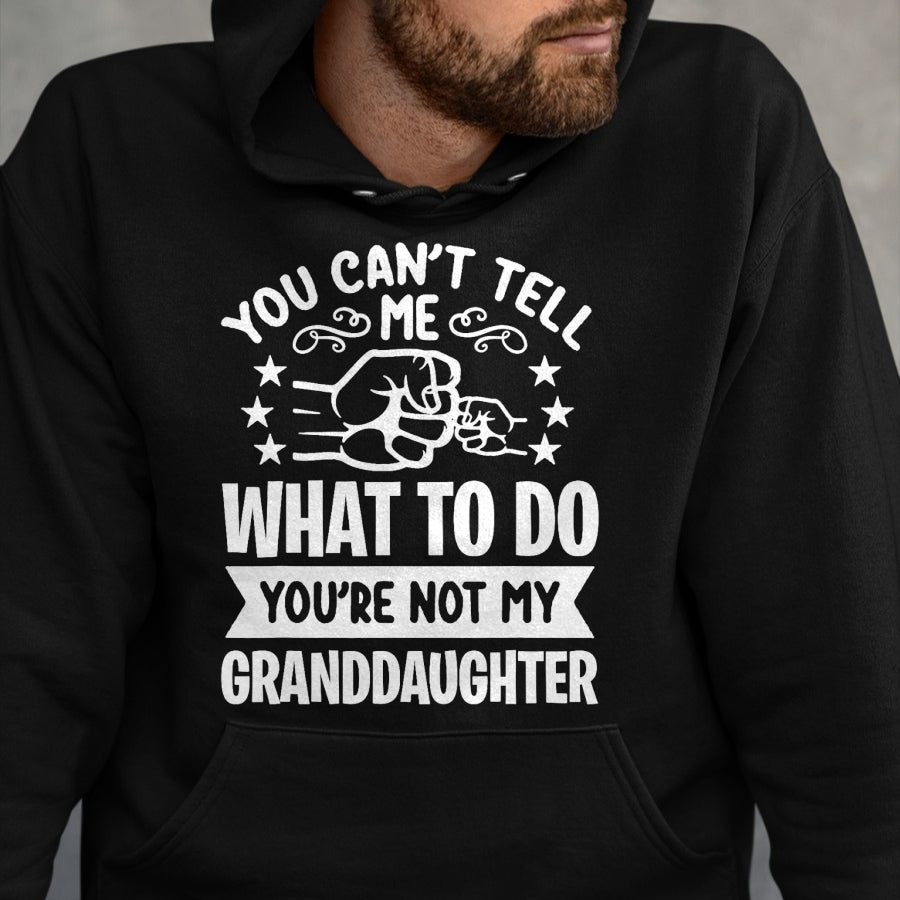 Best Grandma Shirt, Proud Grandma Unisex T-Shirt/Hoodie/Sweatshirt HLT00 - You can't Tell me what to do You're not my Granddaughter T-Shirt