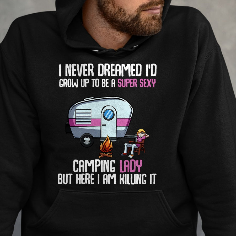 Funny Camping Shirt, Gift For Camping Lover Unisex T-Shirt/Hoodie/Sweatshirt HLT00 -I Never Dreamed I_d Grow Up Super Sexy Camping Lady Camper T-Shirt