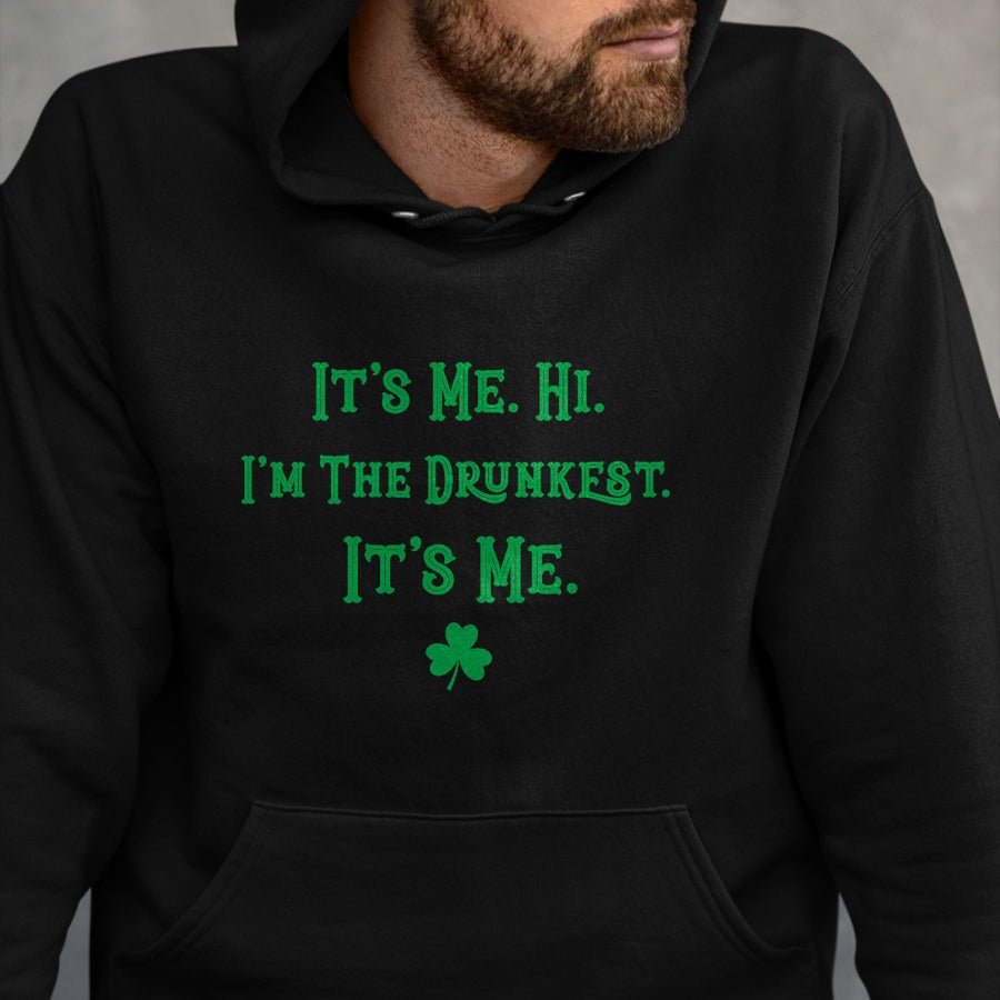 Patrick Day Shirts for Family, Funny Patrick Day shirts, st patrick's day Unisex T-Shirt/Hoodie/Sweatshirt HLT00 - It_s Me. Hi. I_m The Drunkest. It_s Me. Humor Patrick Day T-Shirt