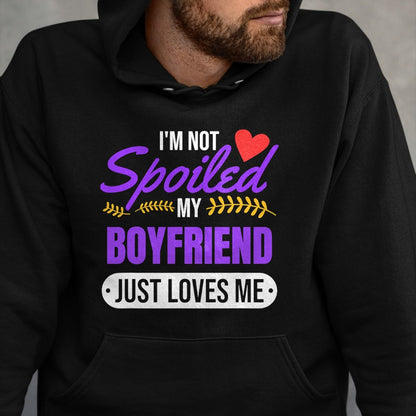 Best Wife Shirt, Wife and Husband Unisex T-Shirt/Hoodie/Sweatshirt HLT00 - I'm Not Spoiled My Boyfriend Just Loves Me  Girlfriend Gift T-Shirt