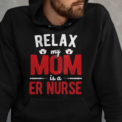 Funny Nurse Shirt, Nurse Unisex T-Shirt/Hoodie/Sweatshirt HLT00 - Hospital RN Relax My Mom Is A ER Nurse T-Shirt