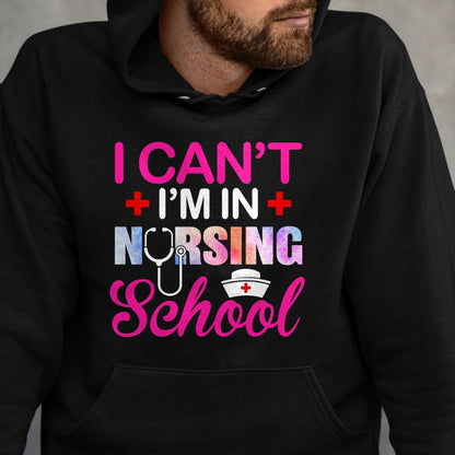 Funny Nurse Shirt, Nurse Unisex T-Shirt/Hoodie/Sweatshirt HLT00 - Funny I Can't I'm In Nursing School Nurse Student Gift Ideas T-Shirt