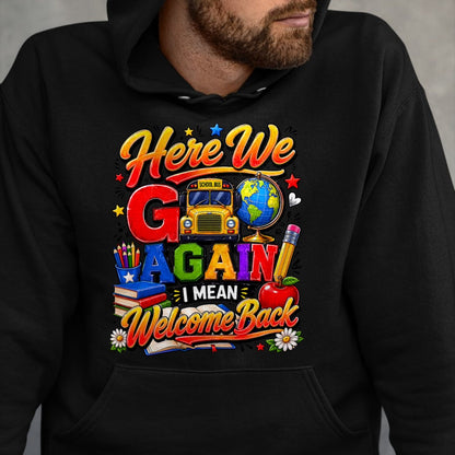 Best Student Shirt, Funny Back To School UnisexT-Shirt/Hoodie/Sweatshirt HLT00 - Here We Go Again I Mean Welcome Back to School Bus Teacher T-Shirt