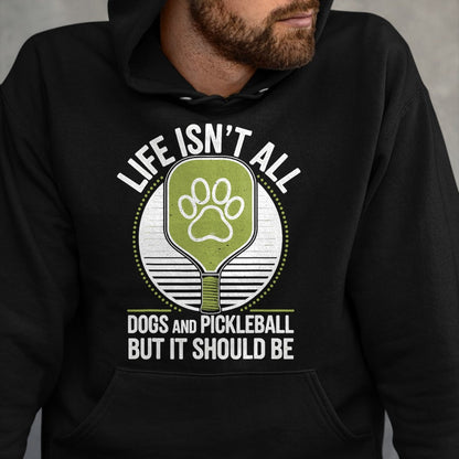 Funny Pickleball Shirt, Pickleball Lover Unisex T-Shirt/Hoodie/Sweatshirt HLT00 - Life Isn't All Dogs and Pickleball Funny Pickle Ball T-Shirt