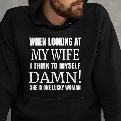 Best Wife Shirt, Wife and Husband Unisex T-Shirt/Hoodie/Sweatshirt HLT00 - Gift for wife T shirt, lucky wife   When I Look At My Wife I Think Damn She's One Lucky Woman T-Shir
