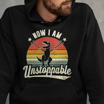 Best Dinosaur Lover Shirt, Funny Dinosaur UnisexT-Shirt/Hoodie/Sweatshirt HLT00 - Retro Now I Am Unstoppable T-Rex Funny T-Shirt