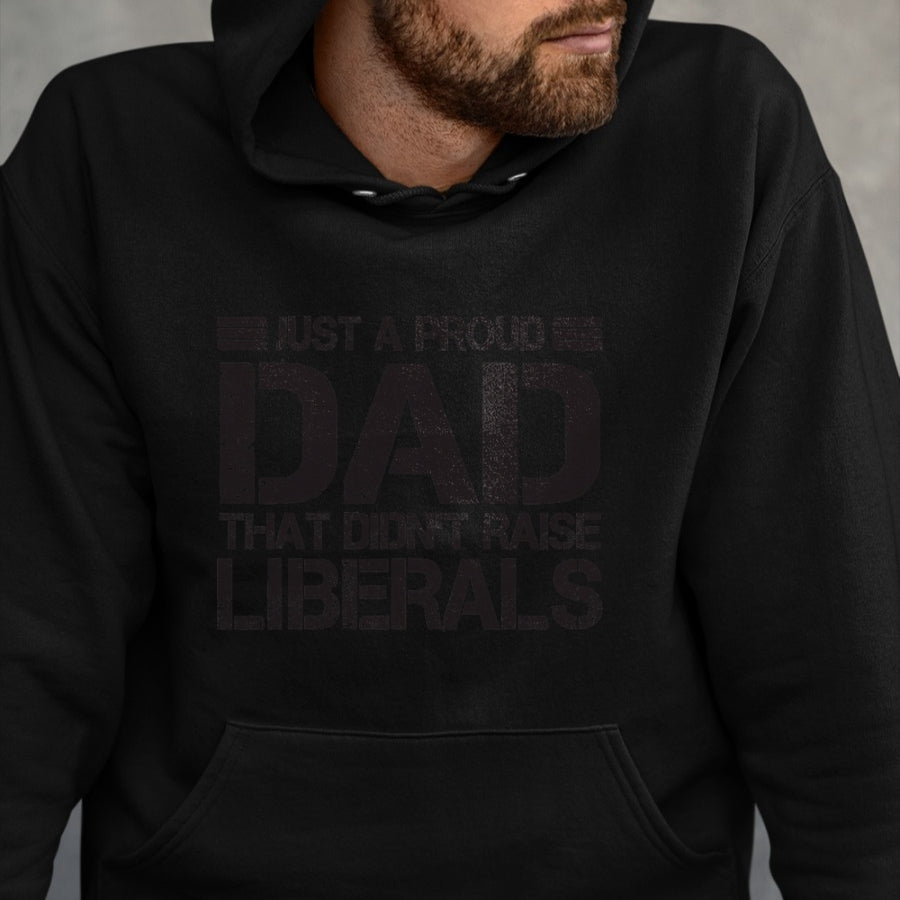 Gift for Dad Shirt, Funny Dad Unisex T-Shirt/Hoodie/Sweatshirt HLT00 – Father_s Day Just A Proud Dad That Didn_t Raise Liberals Dad T-Shirt
