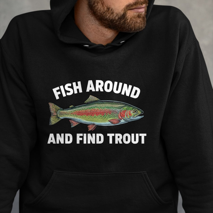 Funny Fishing Shirt, Gift For Fishing Lover Unisex T-Shirt/Hoodie/Sweatshirt HLT00 - Fish Around and Find Trout Funny Fishing Fishermen Womens T-Shirt
