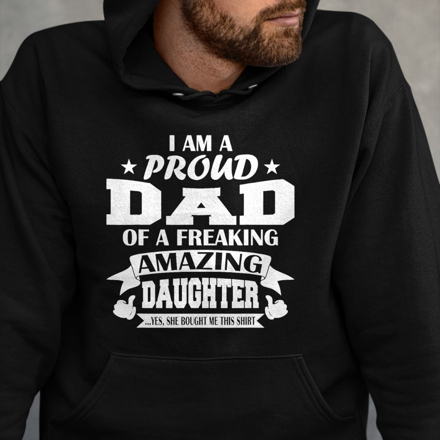 Gift for Dad Shirt, Funny Dad Unisex T-Shirt/Hoodie/Sweatshirt HLT00 – I Am A Proud Dad Of A Freaking Amazing Daughter for Father T-Shirt