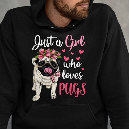 Dog Love Shirt, Dog Lover Gift T-Shirt/Hoodie/Sweatshirt HLT00 - Just a Girl who loves Pugs Funny Dog Mom Pug T-Shirt