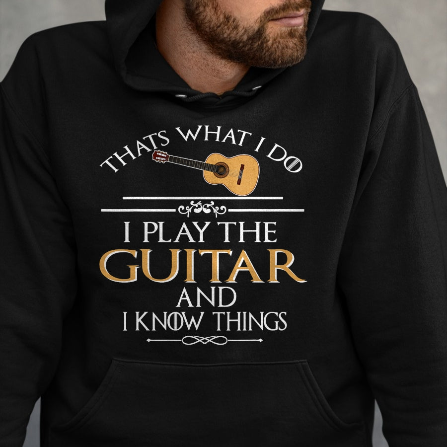 Guitar Lover Shirt, Funny Guitar UnisexT-Shirt/Hoodie/Sweatshirt HLT00 - Thats What I do I Play the Guitar and I Know Things T-Shirt