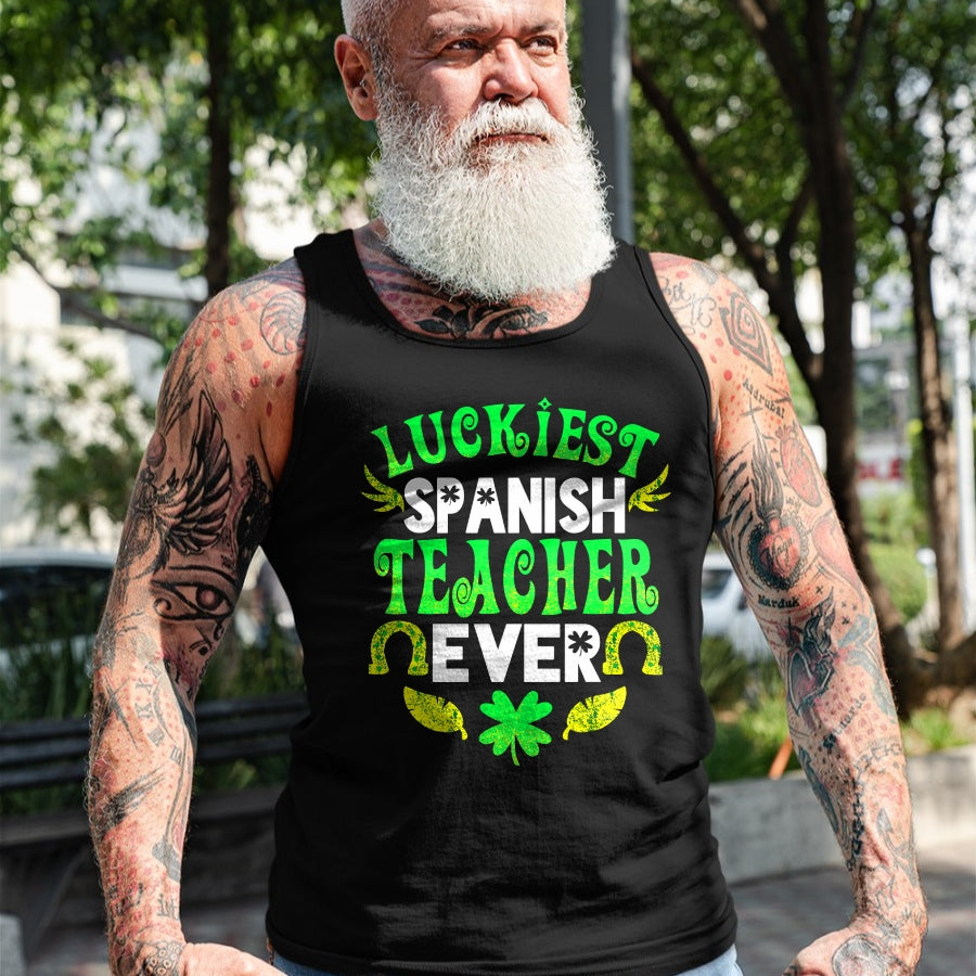 Patrick Day Shirts for Family, Funny Patrick Day shirts, st patrick's day Unisex T-Shirt/Hoodie/Sweatshirt HLT00 - Luckiest Spanish Teacher Ever St Patrick Day Spanish Teacher T-Shirt