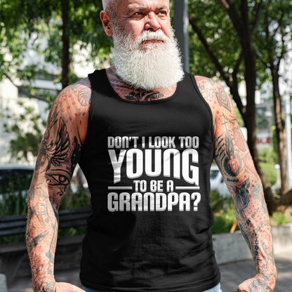 Best Grandpa Shirt, Proud Grandpa Unisex T-Shirt/Hoodie/Sweatshirt HLT00 - Don't I Look Too Young to Be A Grandpa Funny Gift T-Shirt