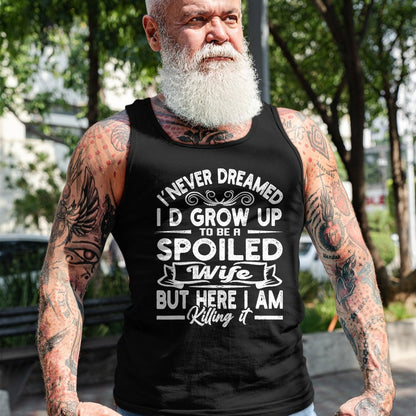 Best Wife Shirt, Wife and Husband Unisex T-Shirt/Hoodie/Sweatshirt HLT00 - Gift for wife T shirt, spoiled wife   Retro I Never Dreamed I'd Grow Up To Be A Spoiled Wife T-Shirt (1)