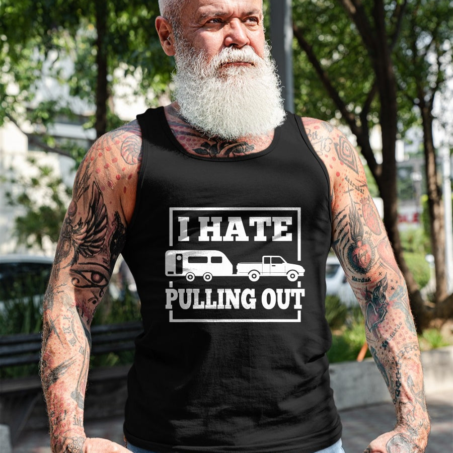 Funny Camping Shirt, Gift For Camping Lover Unisex T-Shirt/Hoodie/Sweatshirt HLT00 - I Hate Pulling Out Funny Camping Trailer Travel Men Women T-Shirt