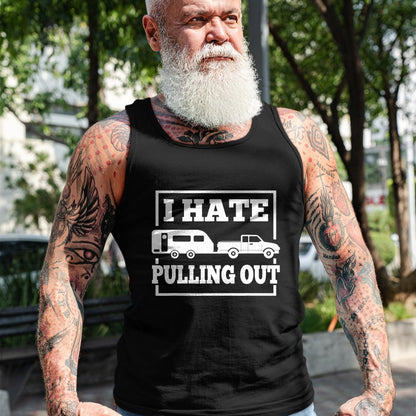 Funny Camping Shirt, Gift For Camping Lover Unisex T-Shirt/Hoodie/Sweatshirt HLT00 - I Hate Pulling Out Funny Camping Trailer Travel Men Women T-Shirt