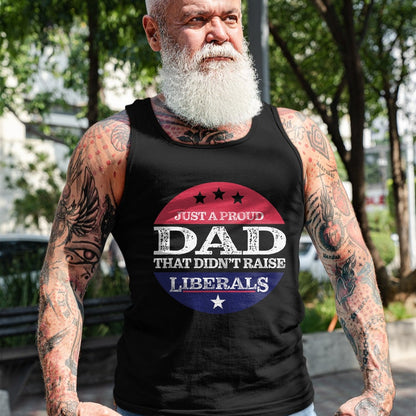 Gift for Dad Shirt, Funny Dad Unisex T-Shirt/Hoodie/Sweatshirt HLT00 – Just A Proud Dad That Didn_t Raise Liberals Fathers Day T-Shirt