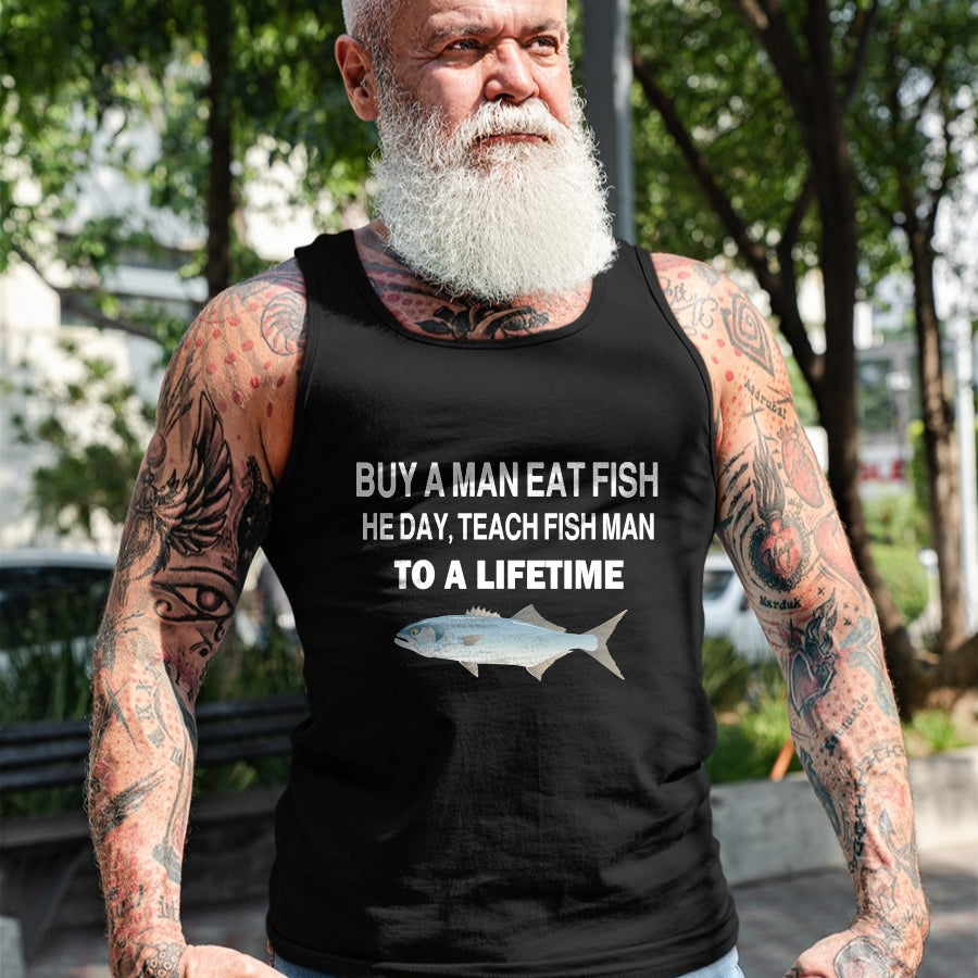 Funny Fishing Shirt, Gift For Fishing Lover Unisex T-Shirt/Hoodie/Sweatshirt HLT00 - Buy a Man Eat Fish, He Day, Teach Fish Man, to A Lifetime T-Shirt