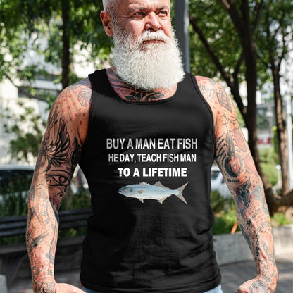 Funny Fishing Shirt, Gift For Fishing Lover Unisex T-Shirt/Hoodie/Sweatshirt HLT00 - Buy a Man Eat Fish, He Day, Teach Fish Man, to A Lifetime T-Shirt