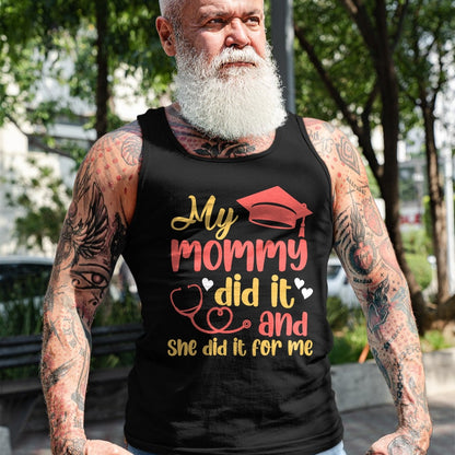 Funny Nurse Shirt, Nurse Unisex T-Shirt/Hoodie/Sweatshirt HLT00 - My Mommy Did It And She Did It For Me Mom Nurse Graduation T-Shirt (1)