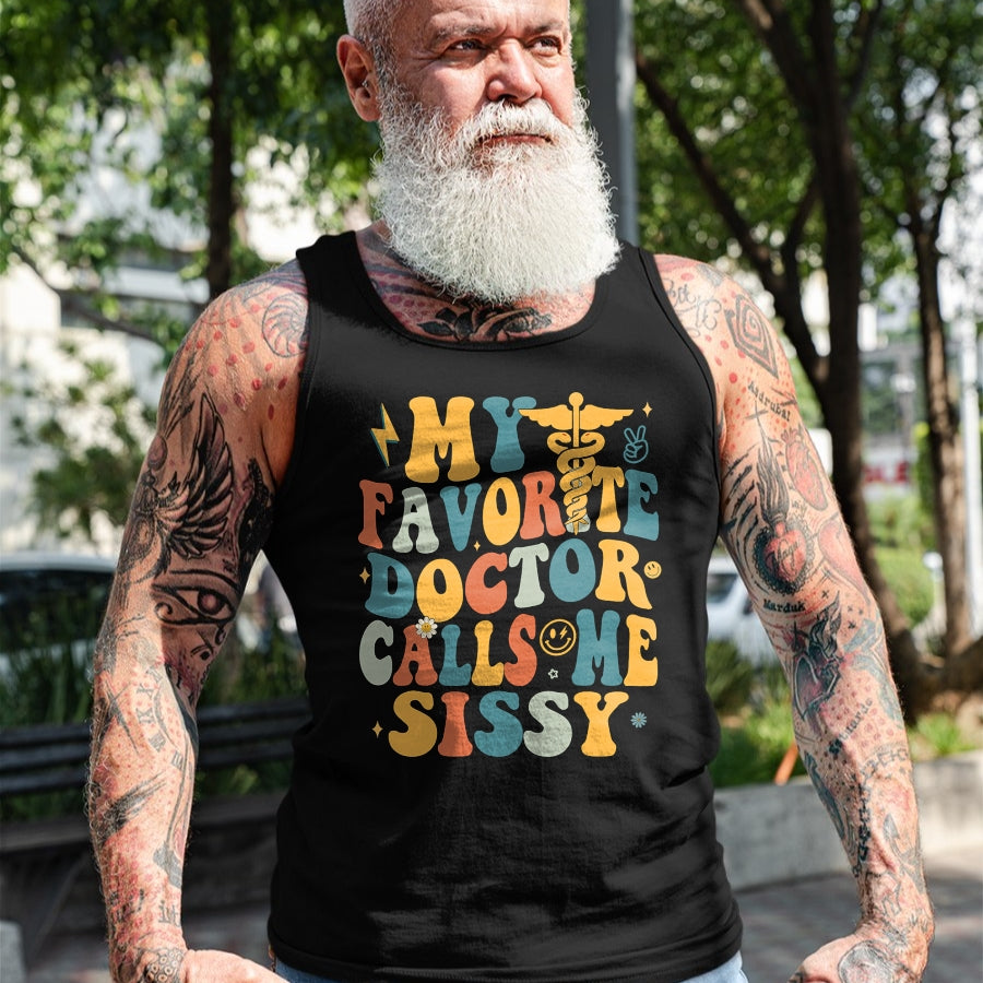 Best Doctor Shirt, Funny Doctor UnisexT-Shirt/Hoodie/Sweatshirt HLT00 - Groovy My Favorite Doctor Calls Me Sissy T-Shirt