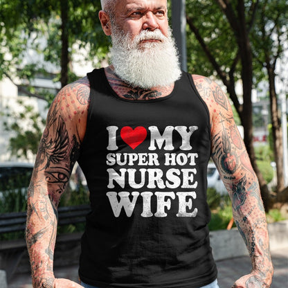 Funny Nurse Shirt, Nurse Unisex T-Shirt/Hoodie/Sweatshirt HLT00 - I Love My Super Hot Nurse Wife Valentine's Day T-Shirt