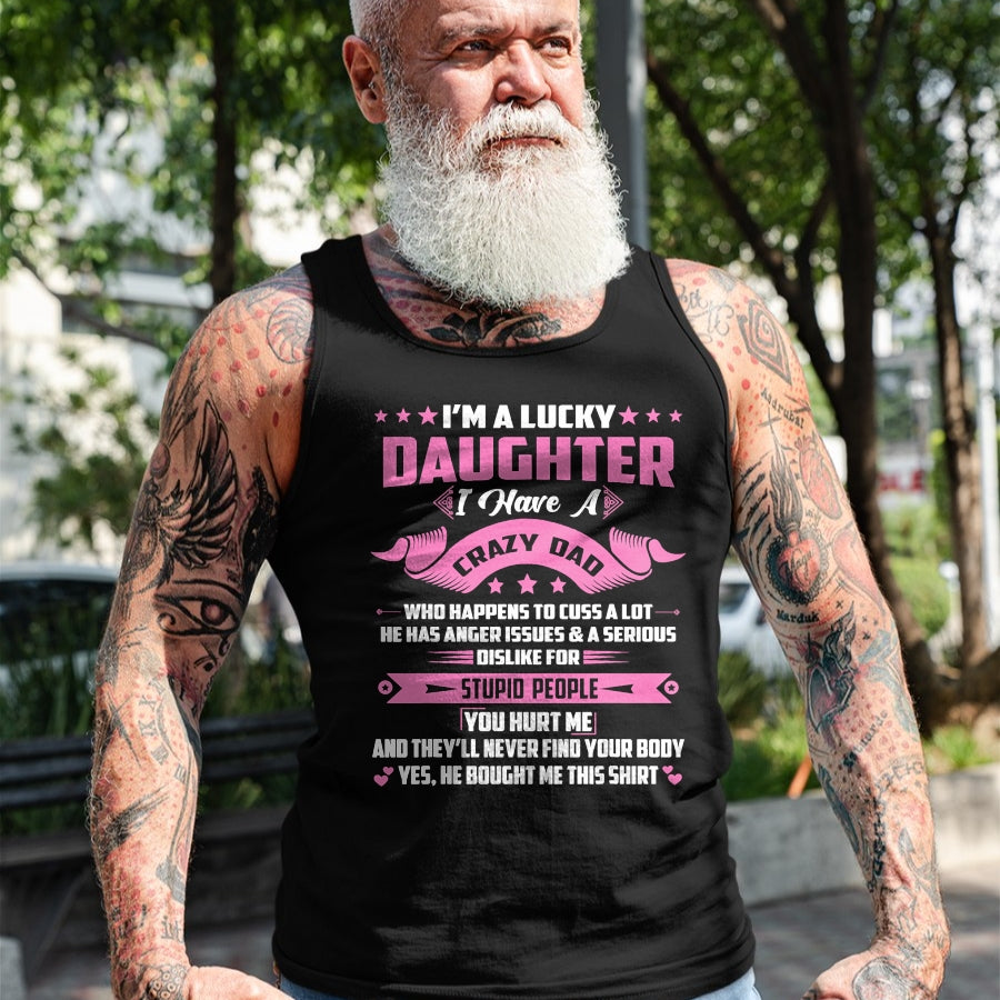 Gift for Dad Shirt, Funny Dad Unisex T-Shirt/Hoodie/Sweatshirt HLT00 – I_m A Lucky Daughter I Have A Crazy Dad Funny Papa Daughter T-Shirt