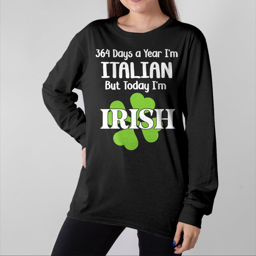 Patrick Day Shirts for Family, Funny Patrick Day shirts, st patrick's day Unisex T-Shirt/Hoodie/Sweatshirt HLT00 - 364 Days A Year I'm Italian But Today I'm Irish Patrick Day T-Shirt
