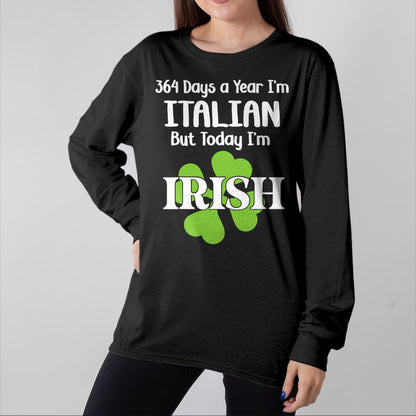 Patrick Day Shirts for Family, Funny Patrick Day shirts, st patrick's day Unisex T-Shirt/Hoodie/Sweatshirt HLT00 - 364 Days A Year I'm Italian But Today I'm Irish Patrick Day T-Shirt