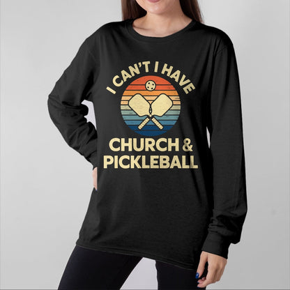 Funny Pickleball Shirt, Pickleball Lover Unisex T-Shirt/Hoodie/Sweatshirt HLT00 - I Can't I Have Church And Pickleball T-Shirt